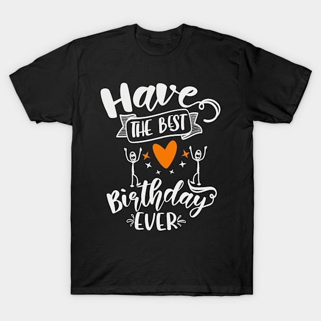 Have The Best Birthday Ever T-Shirt by Fox1999